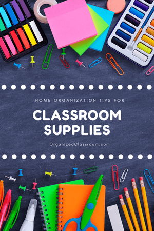 Classroom Supplies Home Organization Tips