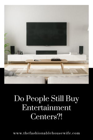 Do People Still Buy Entertainment Centers?!