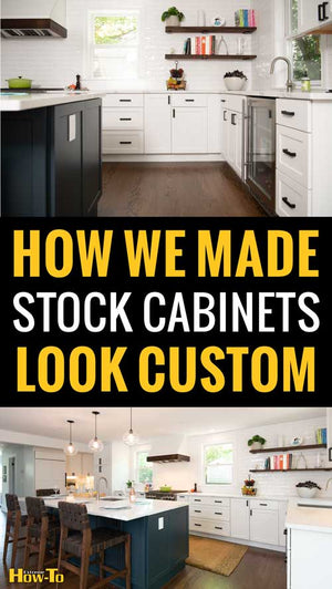 How to Make Stock Kitchen Cabinets Look Custom
